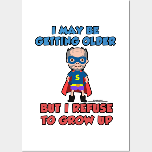 I May Be Getting Older But I Refuse To Grow Up Funny Inspirational Novelty Gift Posters and Art